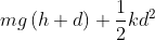 mg\left ( h+d \right )+\frac{1}{2}kd^{2}